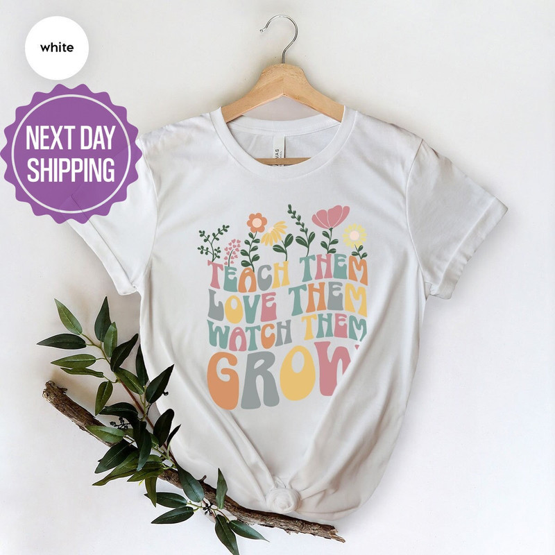 Cute Teacher Shirt, Kindergarten Teacher Shirt, Teacher Appreciation Gift, Back To School Shirt, Teach Them Love Them Watch Them Grow - 3.jpg