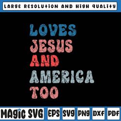 loves je-sus and america too vintage 4th of july svg, independence day svg, american patriotic, digital download