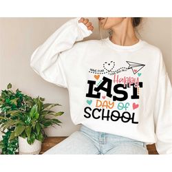 last day of school shirt, happy last day of school shirt, school shirt, end of school shirt, teacher shirt, teacher life