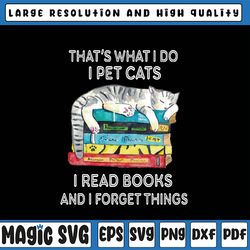 that's what i do i pet cats i read books and i forget things png, books and cats png, librarian pet cats png, digital