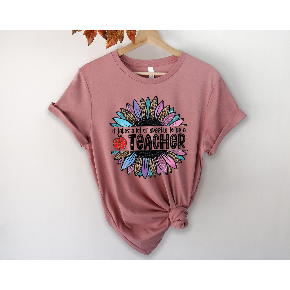 It Takes A Lot Of Sparkle To Be A Teacher Sunflower T-Shirts, New Teacher Gift, Teacher Life Shirt, Back To School Shirt, Gift For Teacher - 2.jpg