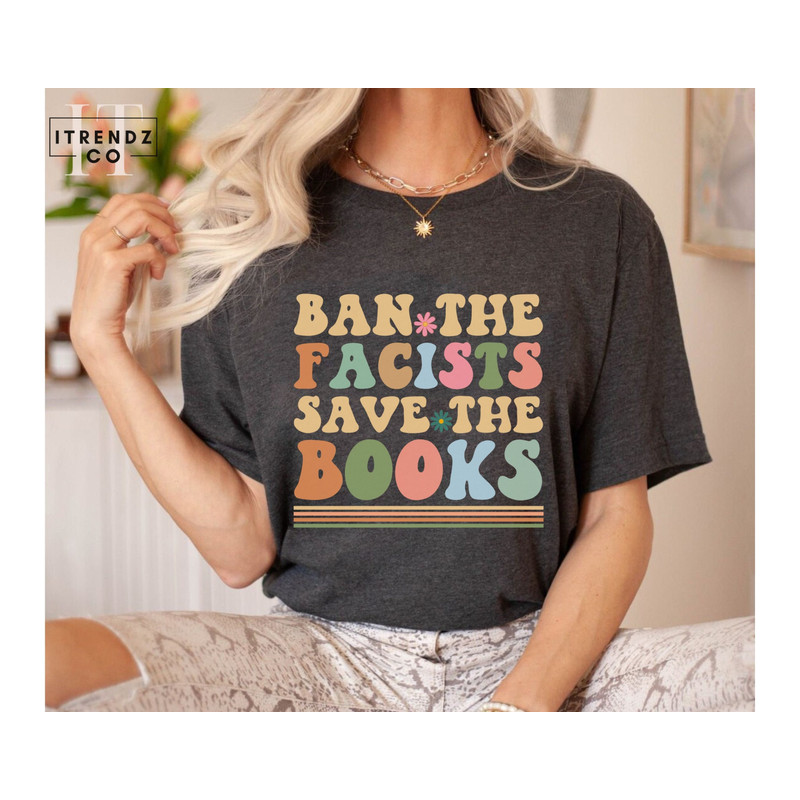 Librarian Shirt,Ban The Facists Save The Books,Banned Books Shirt,Reading Teacher,Read Shirt,Bookish Shirt,Bookworm Gift,Book Lovers Shirt - 1.jpg