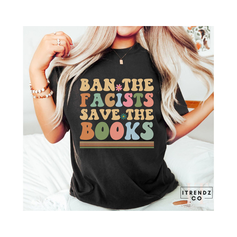 Librarian Shirt,Ban The Facists Save The Books,Banned Books Shirt,Reading Teacher,Read Shirt,Bookish Shirt,Bookworm Gift,Book Lovers Shirt - 2.jpg