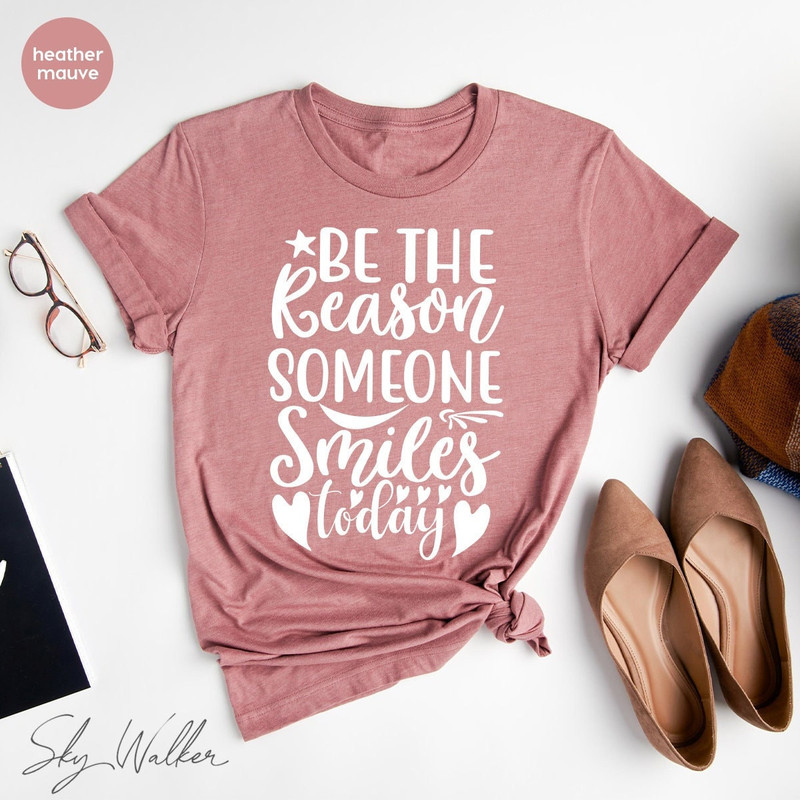 Motivational T-Shirt, Teacher TShirt, Be The Reason Someone Smiles Shirts, Inspirational Shirt, Positive Quotes, Dental Hygienist Tee - 1.jpg