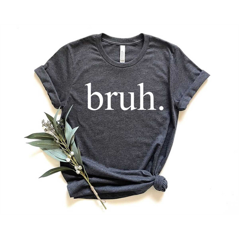 MR-3062023174759-funny-bruh-shirt-sarcastic-trendy-meme-t-shirt-funny-quote-image-1.jpg