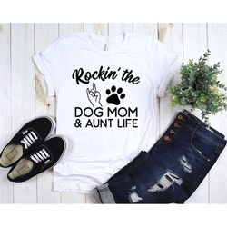dog mom shirt, rockin' the dog mom and aunt life shirt, aunt gifts, aunt shirt, dog lover shirt, dog aunt, gifts for aun