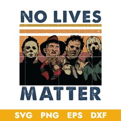 No Lives Matter Svg, Horror Movies Svg, Halloween Svg, Png Dxf Eps Digital File