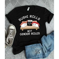 feminist shirt, sushi rolls not gender roles, feminism shirt, feminist gift, gender equality, women's rights awareness s