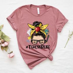 teacher life shirt, teachers outfit, teacher gift shirt, teacher life t-shirt, messy bun teacherlife shirt, gift for tea