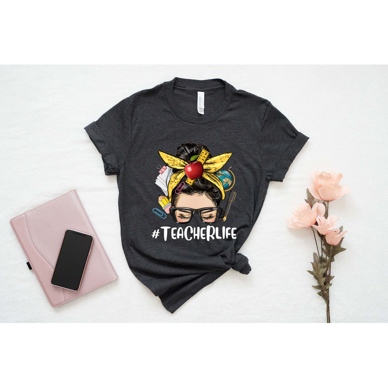 Teacher Life Shirt, Teachers Outfit, Teacher Gift Shirt, Teacher Life T-shirt, Messy Bun Teacherlife Shirt, Gift For Teachers, Teacher Shirt - 4.jpg