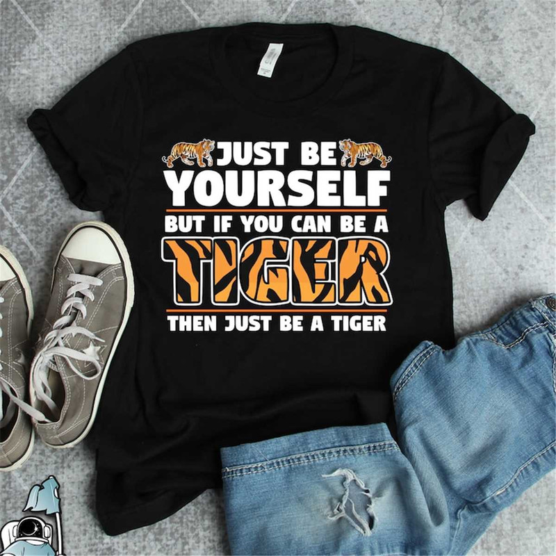 MR-3062023185528-tiger-shirt-be-a-tiger-shirt-tiger-gifts-year-of-the-tiger-image-1.jpg