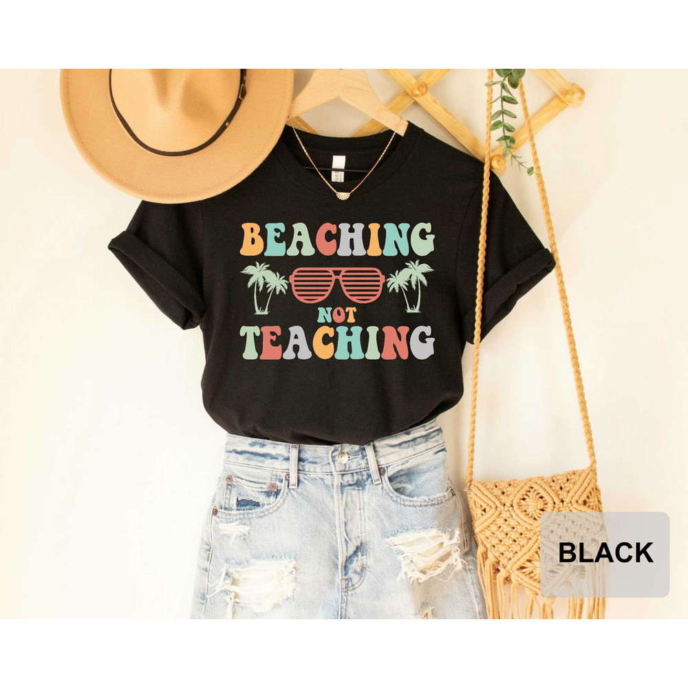 Beaching Not Teaching T-shirt Teacher Gifts Teacher Summer Shirt Beach Vacation Shirt - 3.jpg