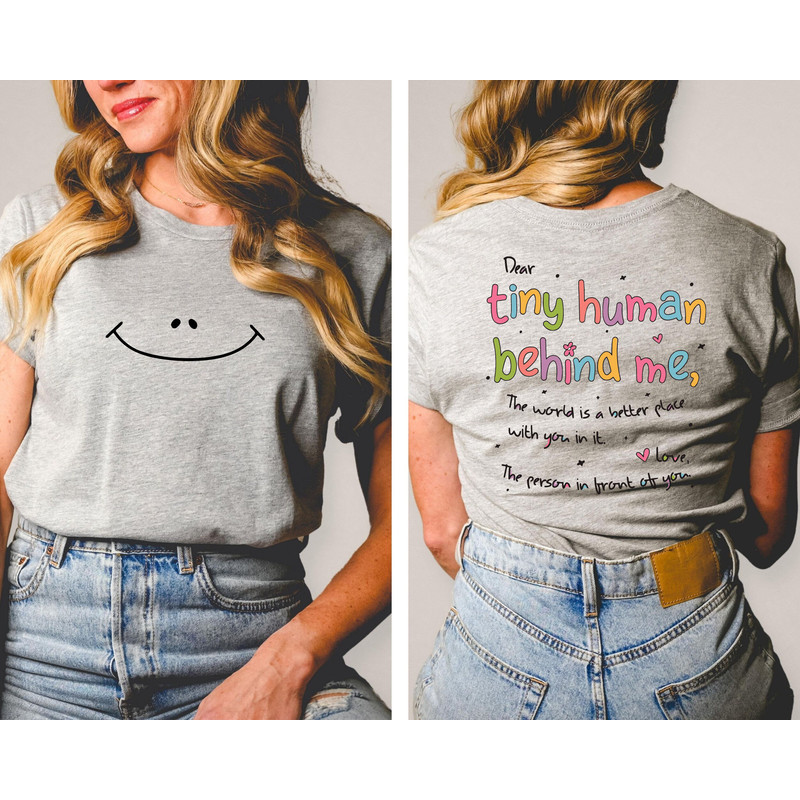 Dear Tiny Humans Behind Me Shirt Front and Back Printed, World Better with You Shirt, Inspirational Positive Teacher Appreciation Gift, - 2.jpg