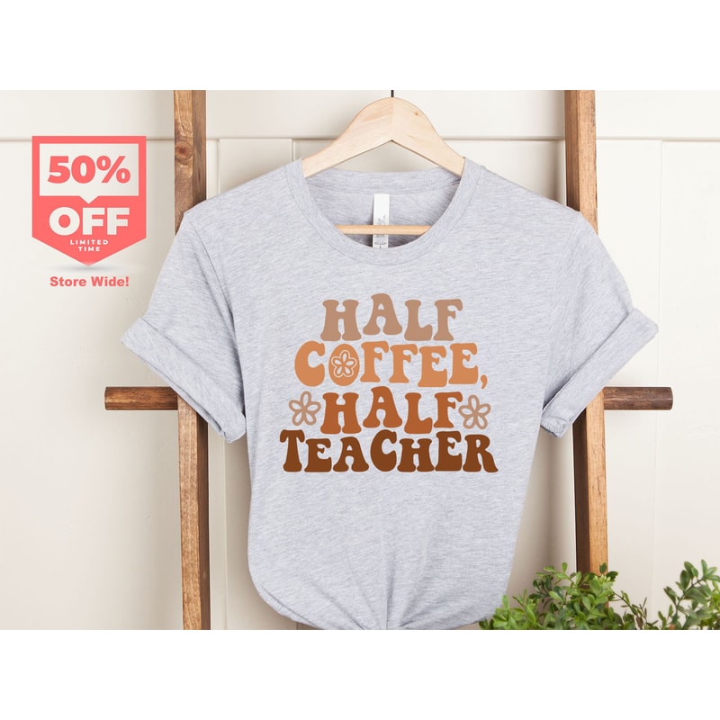 Half Teacher Half Coffee Shirt, Cute Teacher Shirt, Retro Teacher Shirt, Trendy Teacher Shirts, Teacher Tees, Teacher Gift, Teacher Shirts - 4.jpg