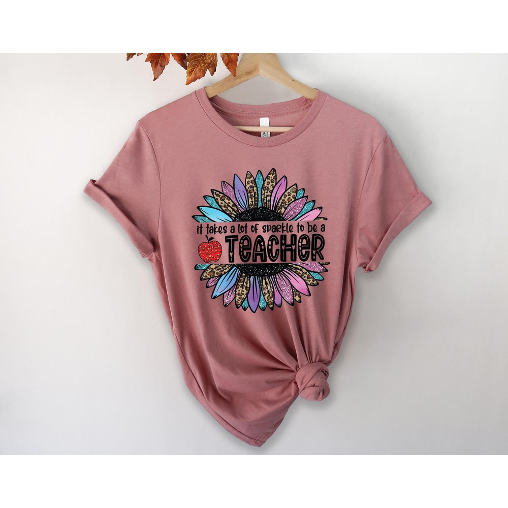 It Takes A Lot Of Sparkle To Be A Teacher Sunflower T-Shirts, New Teacher Gift, Teacher Life Shirt, Back To School Shirt, Gift For Teacher - 2.jpg