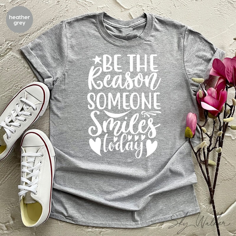 Motivational T-Shirt, Teacher TShirt, Be The Reason Someone Smiles Shirts, Inspirational Shirt, Positive Quotes, Dental Hygienist Tee - 4.jpg