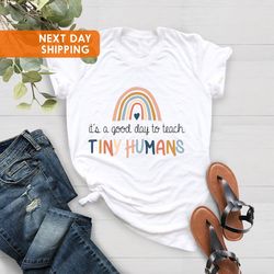 teacher shirt, teacher appreciation gift, kindergarten teacher shirts, good day to teach tiny humans, funny teacher shir