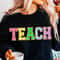 Teacher Sweatshirt, Teacher Shirts, Back to School Teacher Gift Ideas, TEACH Sweatshirt - 1.jpg