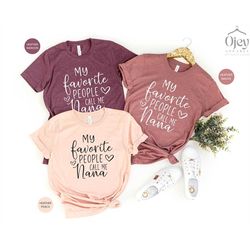 shirt for nana, grandma t-shirt gift, my favorite people call me nana shirt, mother's day grandma shirt, grandma gift sh