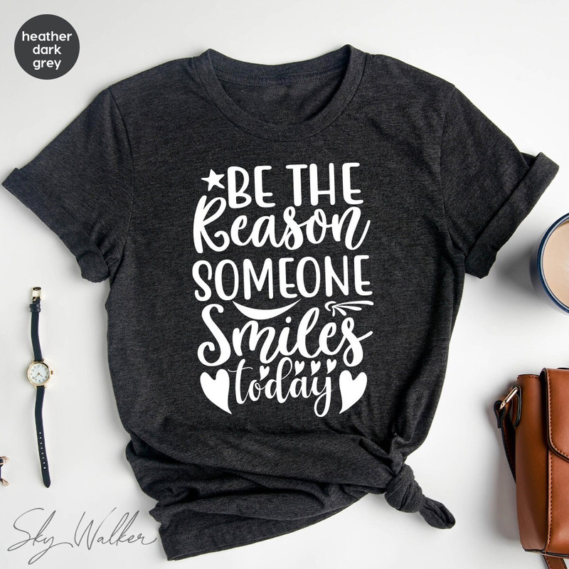 Motivational T-Shirt, Teacher TShirt, Be The Reason Someone Smiles Shirts, Inspirational Shirt, Positive Quotes, Dental Hygienist Tee - 3.jpg