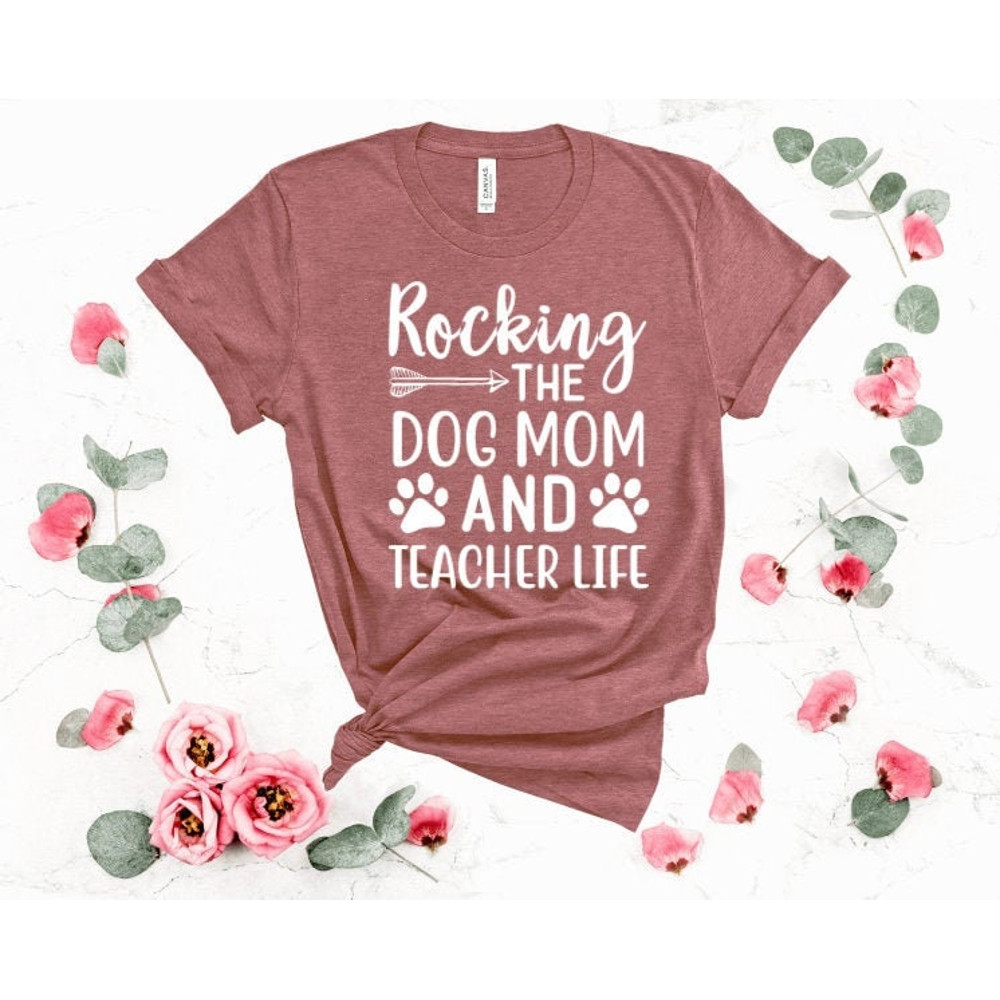 Rocking the Dog Mom and Teacher Life T Shirt, Teacher Shirt, School Shirt, Teacher Gift, Custom Shirt UNISEX - 1.jpg