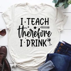 i teach therefore i drink svg, teacher svg cricut, best teacher craft