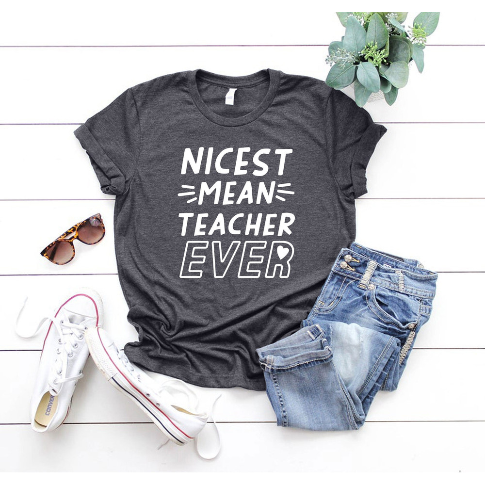Nicest Mean Teacher Ever Shirt, Back to School T-shirt, Teacher Life Shirt, Teacher Graduation Tee, Kindergarten Teacher, Elementary Teacher - 1.jpg