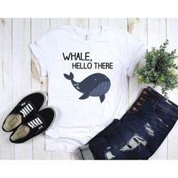 whale shirt, whale gifts, animal lover, whale t-shirt, marine biology shirt, sea creature, ocean life, whale hello there