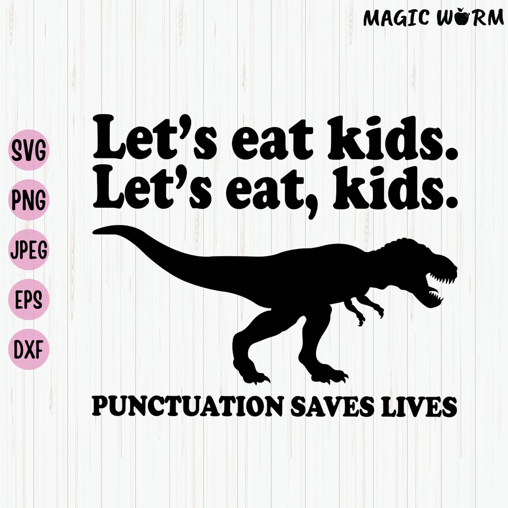 Let's Eat Kids Let's Eat, Kids Punctuation Saves Lives, Funny Grammar Svg, T-Rex Teacher Svg, English Teacher Shirt Svg, File for Cricut - 1.jpg