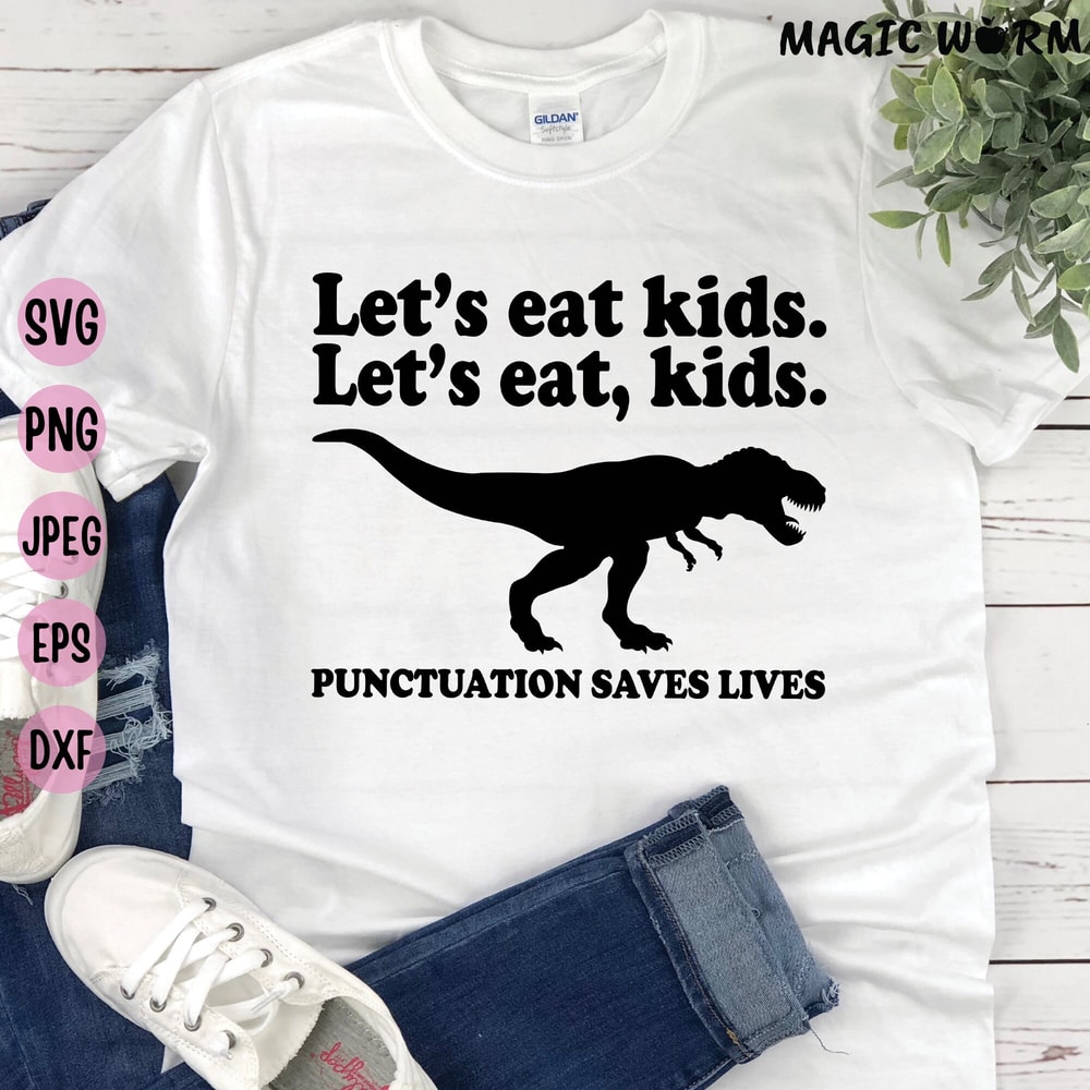 Let's Eat Kids Let's Eat, Kids Punctuation Saves Lives, Funny Grammar Svg, T-Rex Teacher Svg, English Teacher Shirt Svg, File for Cricut - 3.jpg