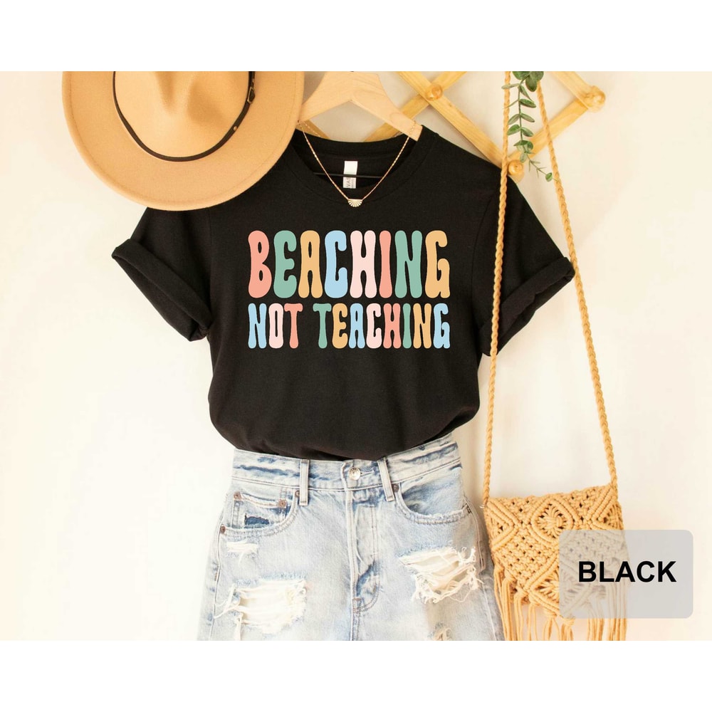 Beaching Not Teaching T-shirt Teacher Gifts Teacher Summer Shirt Beach Vacation Shirt - 2.jpg