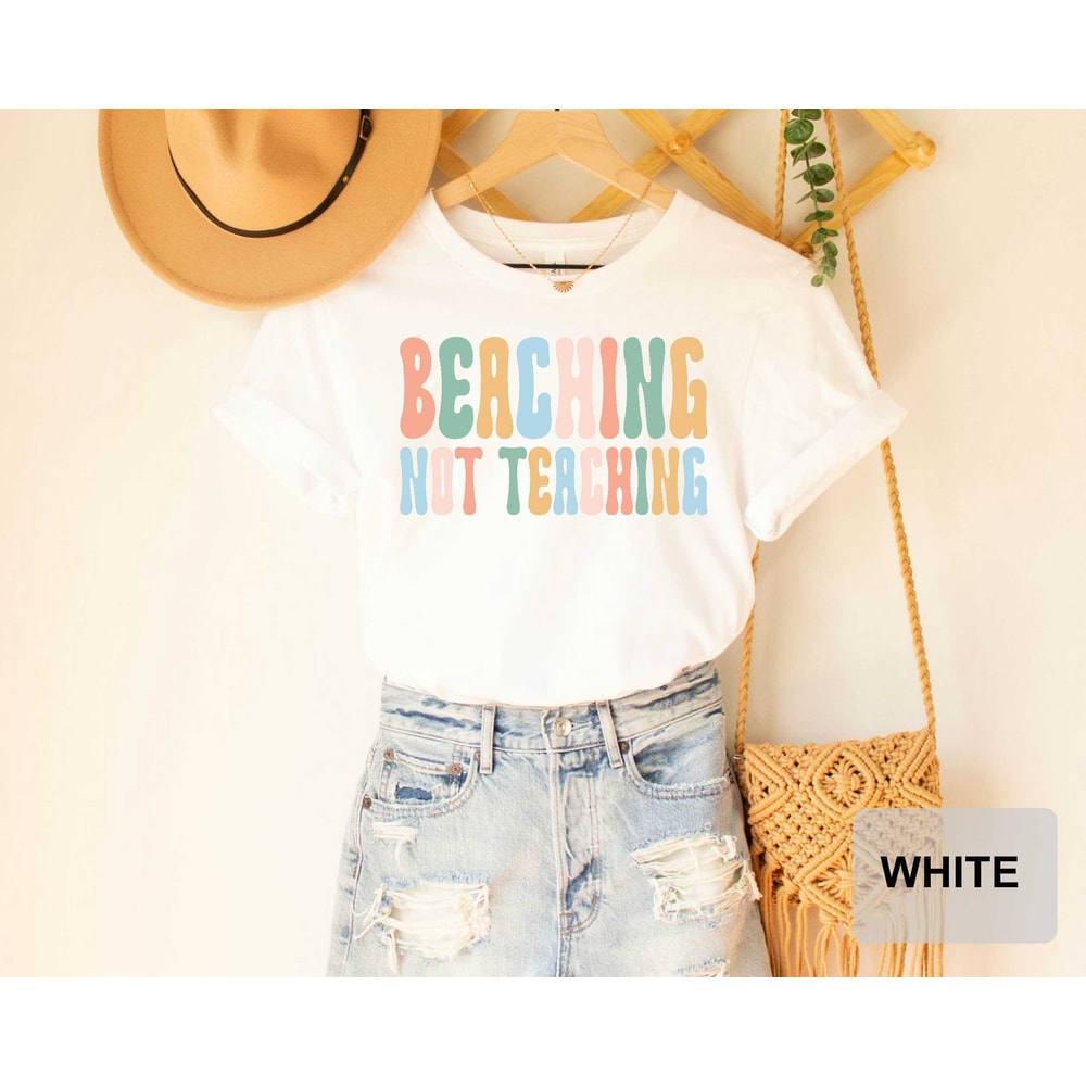 Beaching Not Teaching T-shirt Teacher Gifts Teacher Summer Shirt Beach Vacation Shirt - 3.jpg