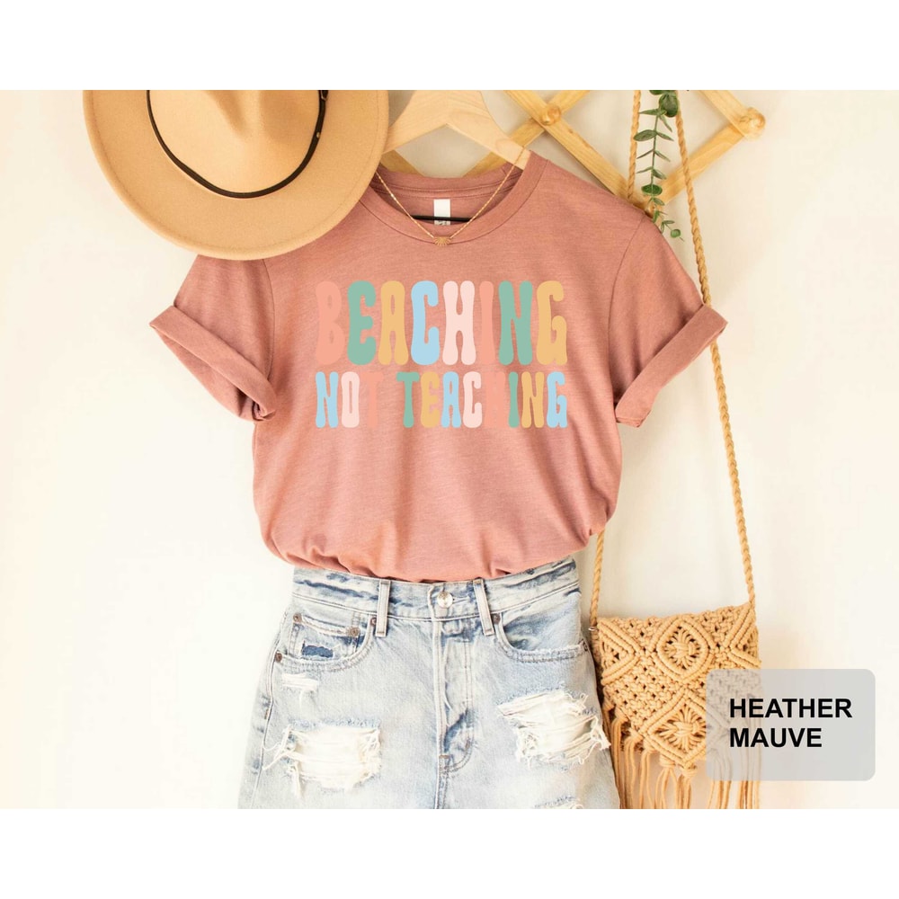 Beaching Not Teaching T-shirt Teacher Gifts Teacher Summer Shirt Beach Vacation Shirt - 7.jpg