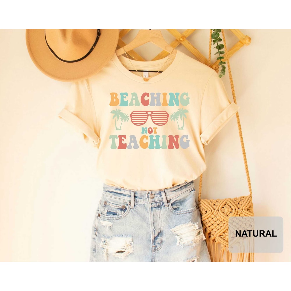 Beaching Not Teaching T-shirt Teacher Gifts Teacher Summer Shirt Beach Vacation Shirt - 4.jpg