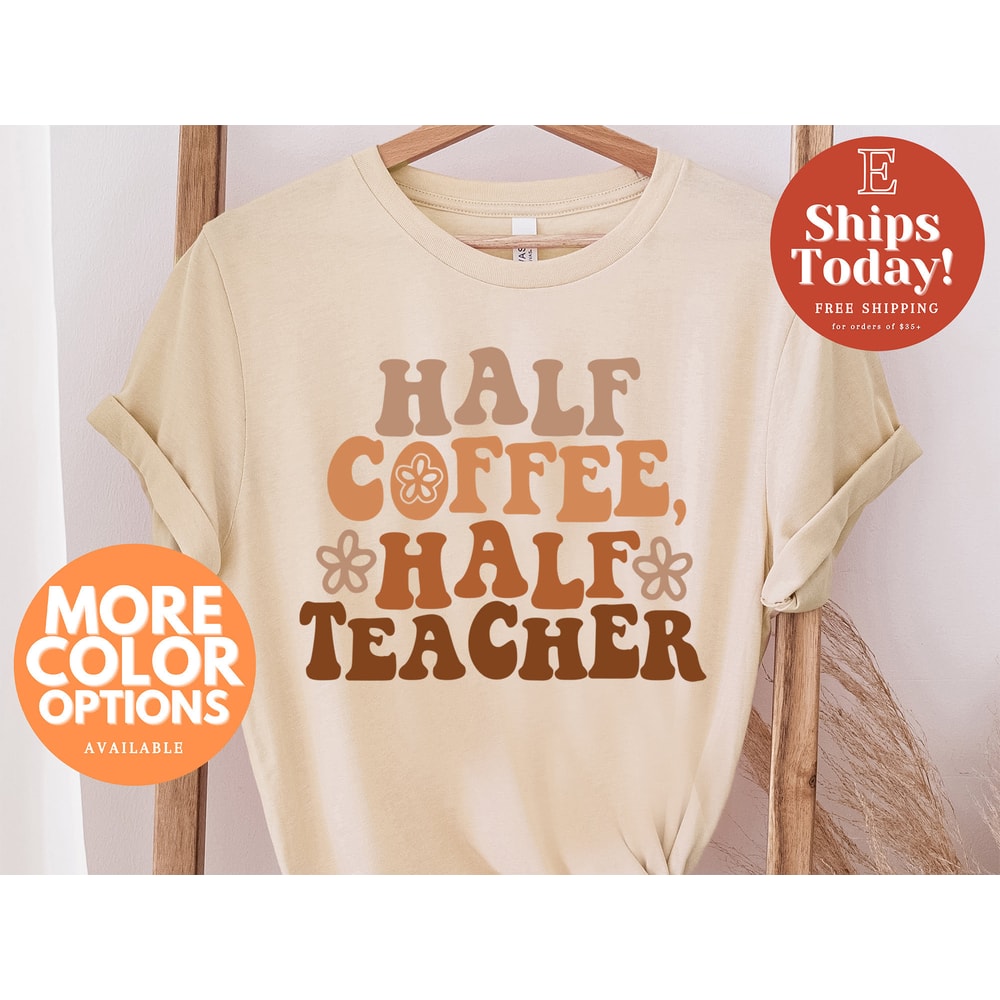 Half Teacher Half Coffee Shirt, Cute Teacher Shirt, Retro Teacher Shirt, Trendy Teacher Shirts, Teacher Tees, Teacher Gift, Teacher Shirts - 1.jpg