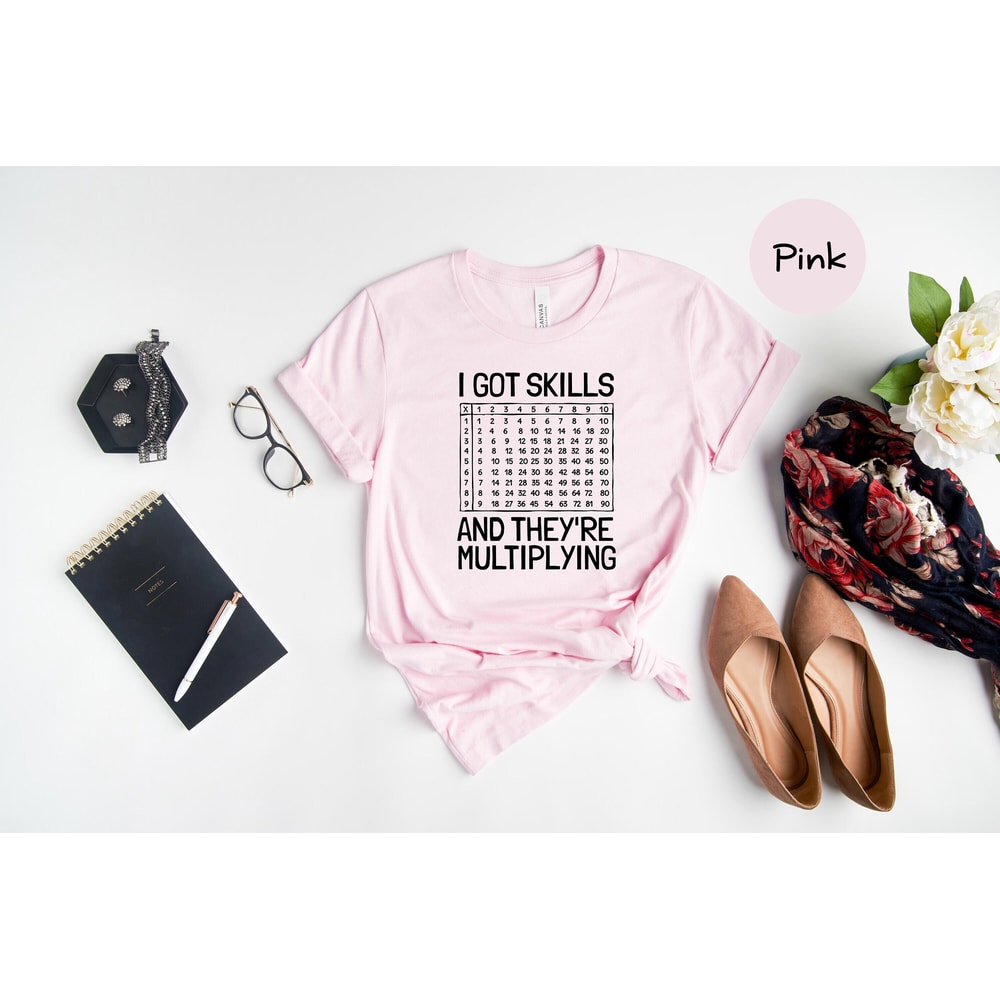 I Got Skills And They're Multiplying Shirt, Math Teacher Shirt, Multiplying Shirt, Math Teacher Gift, Math Teacher Shirt, Math Skills Shirt - 1.jpg