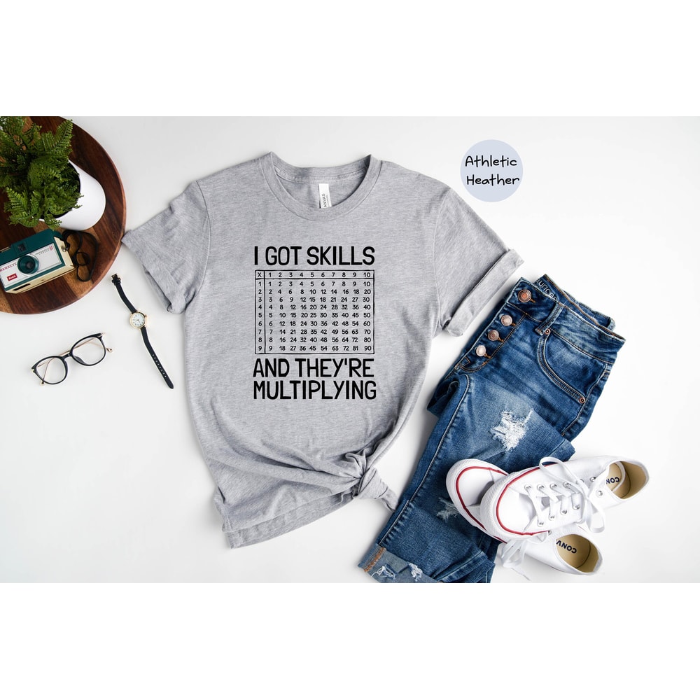 I Got Skills And They're Multiplying Shirt, Math Teacher Shirt, Multiplying Shirt, Math Teacher Gift, Math Teacher Shirt, Math Skills Shirt - 2.jpg