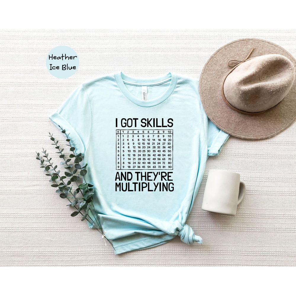 I Got Skills And They're Multiplying Shirt, Math Teacher Shirt, Multiplying Shirt, Math Teacher Gift, Math Teacher Shirt, Math Skills Shirt - 6.jpg