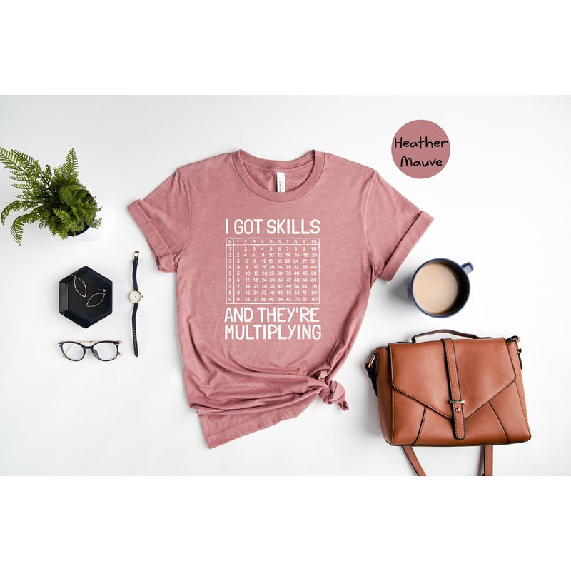 I Got Skills And They're Multiplying Shirt, Math Teacher Shirt, Multiplying Shirt, Math Teacher Gift, Math Teacher Shirt, Math Skills Shirt - 8.jpg