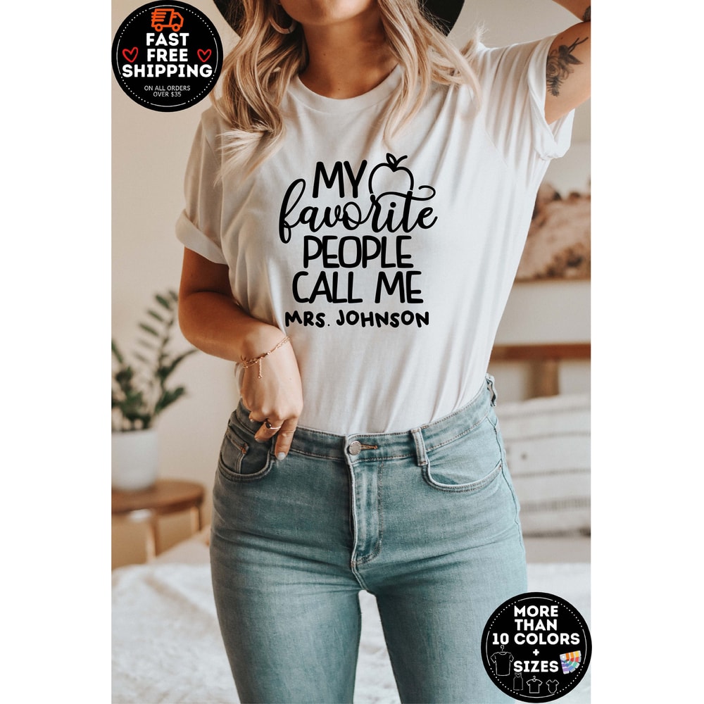 My Favorite People Call Me Tee, Custom Teacher Shirt, Customized Name teacher Shirt, Personalized teacher Gift, Kindergarten Teacher Tee - 1.jpg