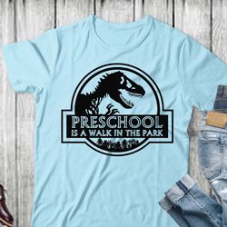 preschool is a walk in the park svg, first grade teacher t shirt, kindergarten teacher t shirt, teacher cricut, jurassic