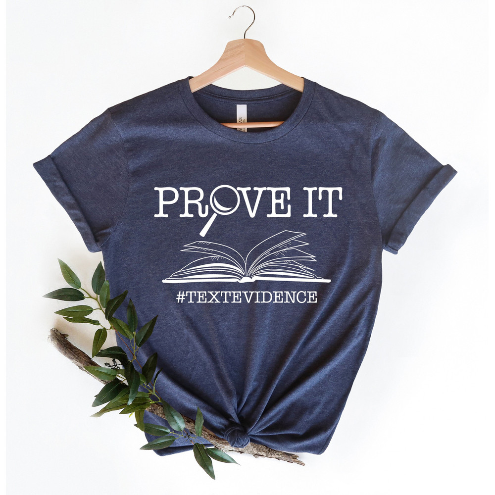 Prove It Shirt, Prove it Text Evidence Shirt, ELA Teacher Shirt, English Teacher shirt ,Teacher Shirt ,Reading Teacher Shirt, Research Shirt - 1.jpg