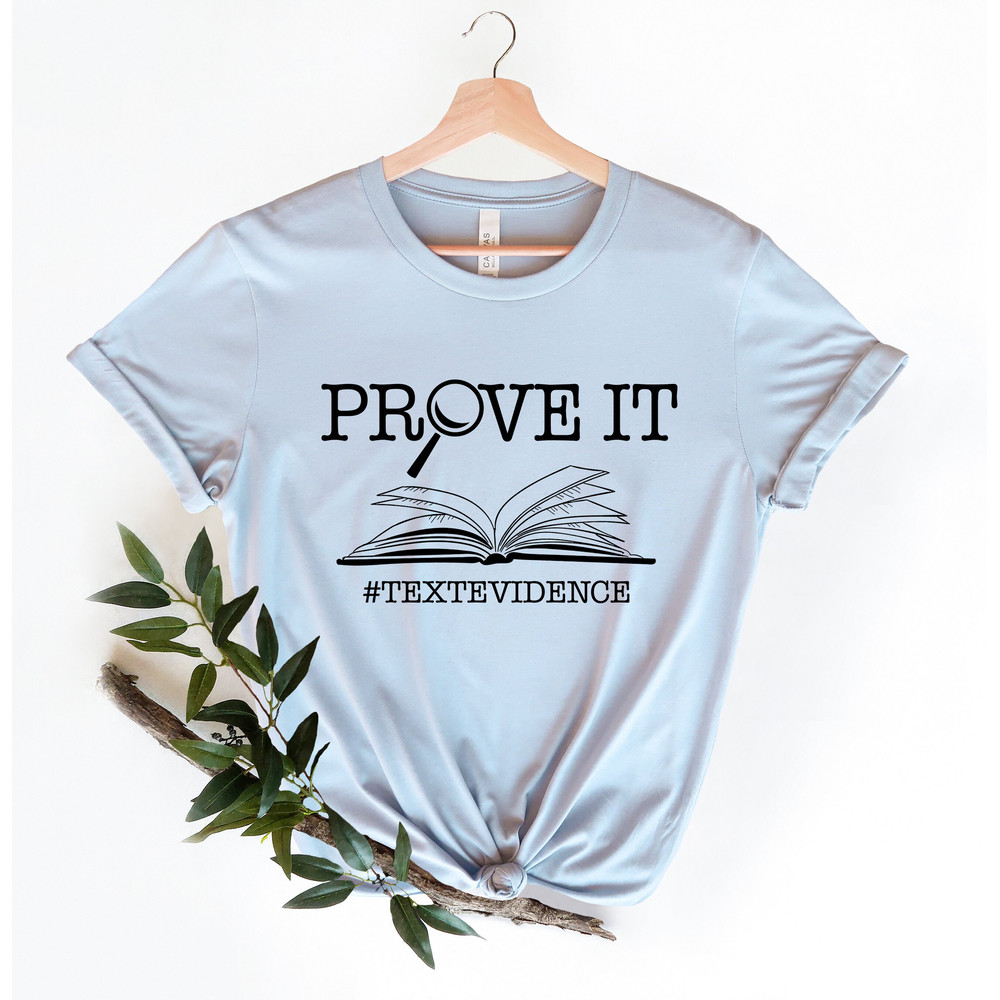 Prove It Shirt, Prove it Text Evidence Shirt, ELA Teacher Shirt, English Teacher shirt ,Teacher Shirt ,Reading Teacher Shirt, Research Shirt - 4.jpg