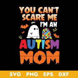 Scare Me I'm An Autism Mom Svg, Halloween Svg, Png Dxf Eps Digital File