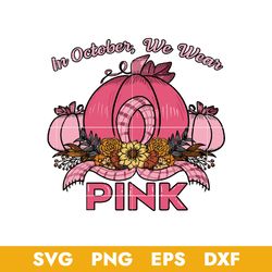 in october we wear pink svg, pumpkin pink svg, halloween svg, png dxf eps digital file