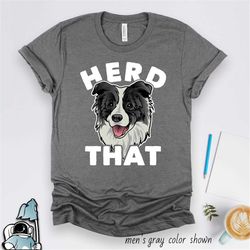 border collie shirt, herd that, border collie gift, dog shirt, dog owner shirt, funny dog shirt, dog gifts, border colli