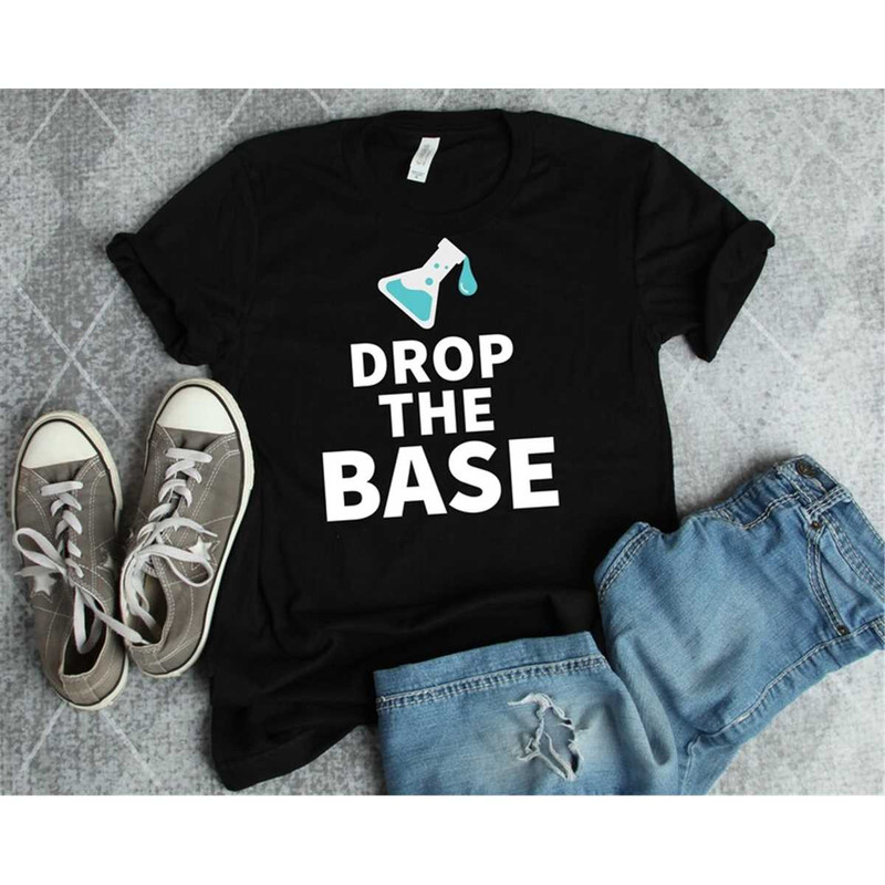 MR-1720230190-chemistry-shirt-drop-the-base-chemistry-gift-chemistry-image-1.jpg