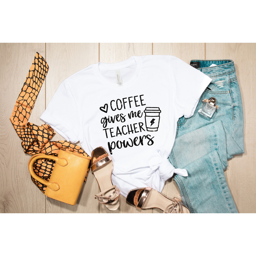 Coffee Gives Me Teacher Powers T-shirt, Teacher Shirt, Teacher Gift, Teacher Life, Teacher Appreciation Shirt, Cute Teacher Shirt - 4.jpg