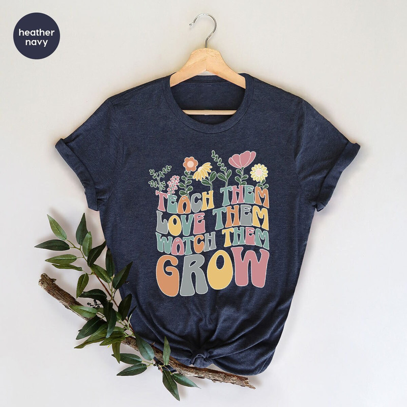 Cute Teacher Shirt, Kindergarten Teacher Shirt, Teacher Appreciation Gift, Back To School Shirt, Teach Them Love Them Watch Them Grow - 2.jpg