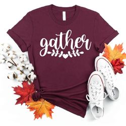 Gather, Thanksgiving, Family, Tradition,Friends,  Fall,Autumn Shirt, Thankful, UNISEX FIT, Gift for Her,Him
